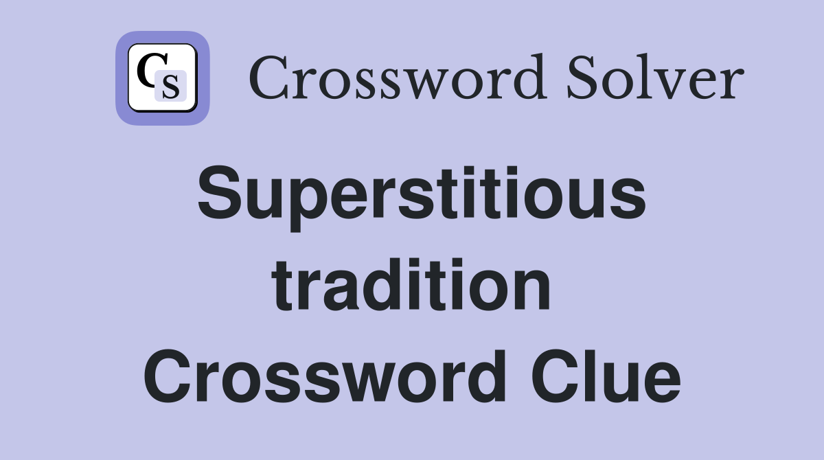 Superstitious tradition Crossword Clue