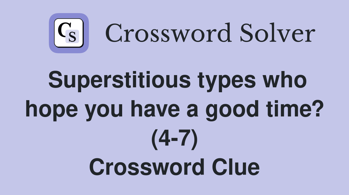 Superstitious types who hope you have a good time? (4-7) Crossword Clue