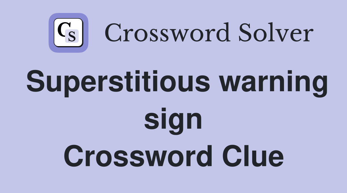 Superstitious warning sign Crossword Clue