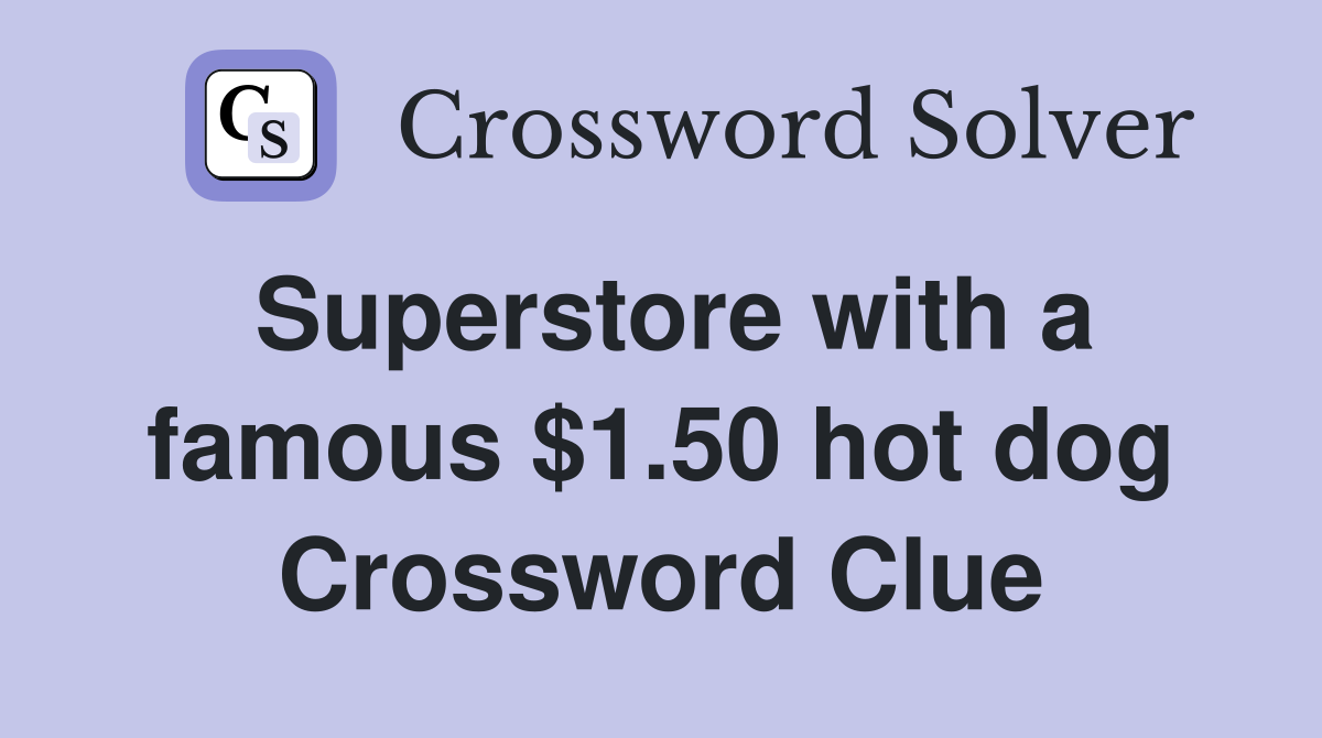 Superstore with a famous $1.50 hot dog Crossword Clue