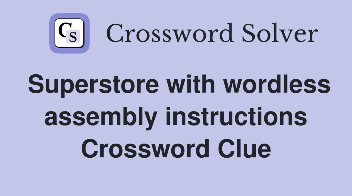 Superstore with wordless assembly instructions Crossword Clue