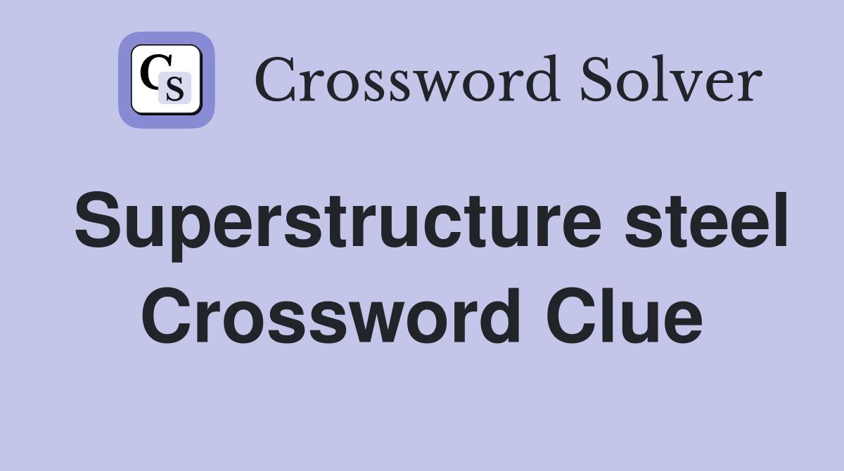 Superstructure steel Crossword Clue