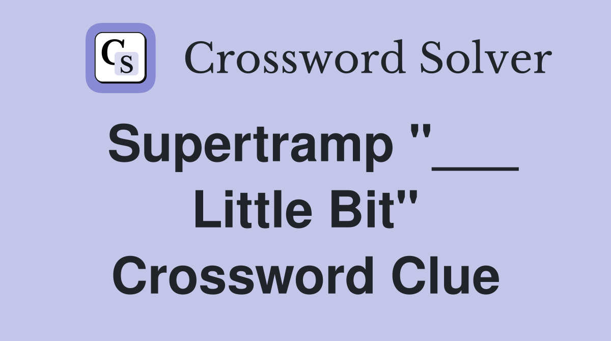 Supertramp "___ Little Bit" Crossword Clue