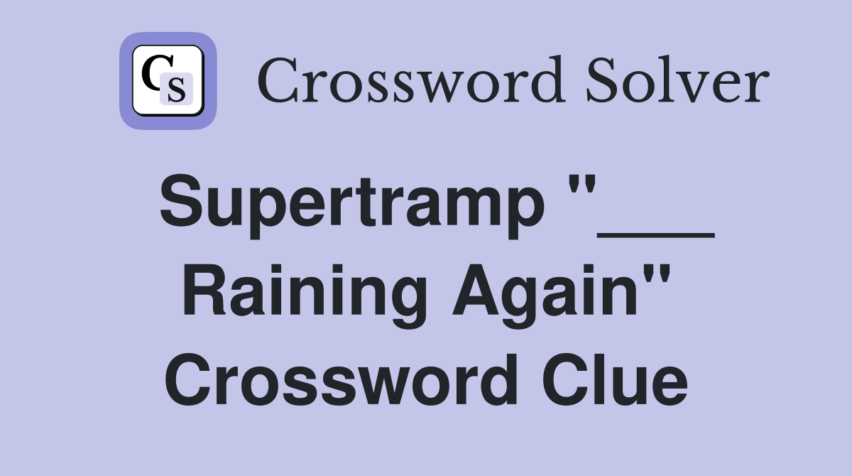 Supertramp "___ Raining Again" Crossword Clue