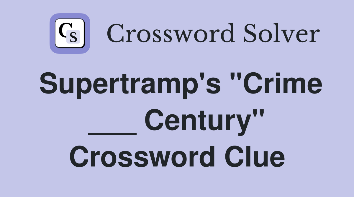 Supertramp's "Crime ___ Century" Crossword Clue