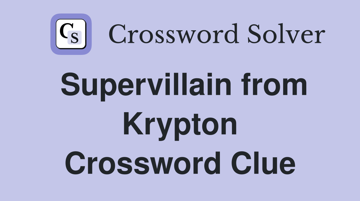 Supervillain from Krypton Crossword Clue