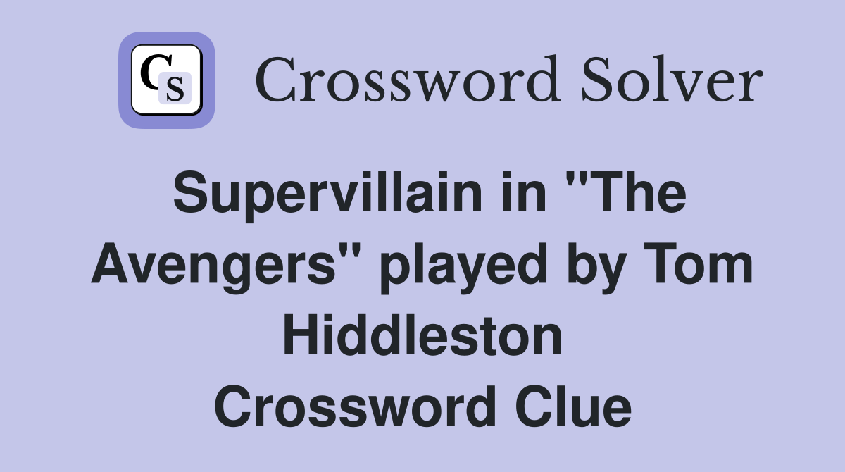 Supervillain in "The Avengers" played by Tom Hiddleston Crossword Clue