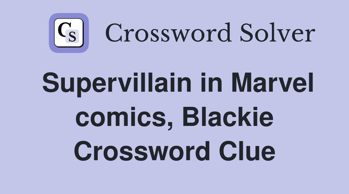 Supervillain in Marvel comics, Blackie Crossword Clue