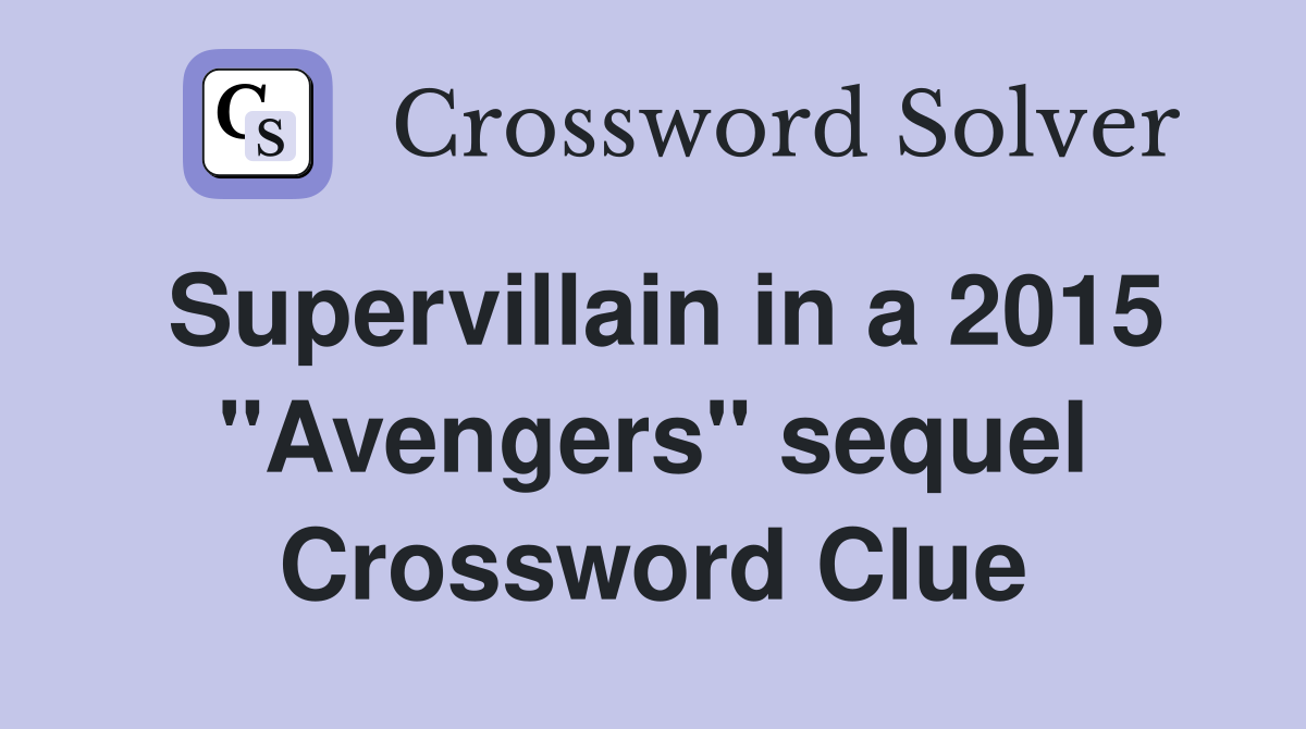 Supervillain in a 2015 "Avengers" sequel Crossword Clue