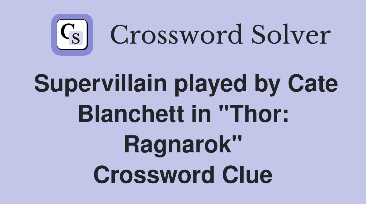 Supervillain played by Cate Blanchett in "Thor: Ragnarok" Crossword Clue