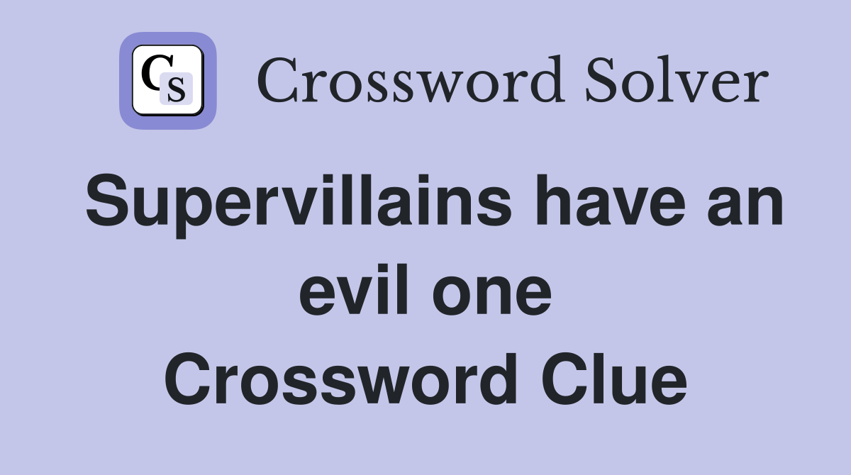 Supervillains have an evil one Crossword Clue