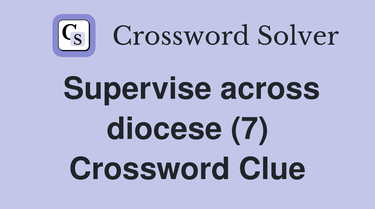 Supervise across diocese (7) Crossword Clue