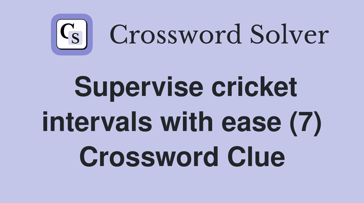 Supervise cricket intervals with ease (7) Crossword Clue