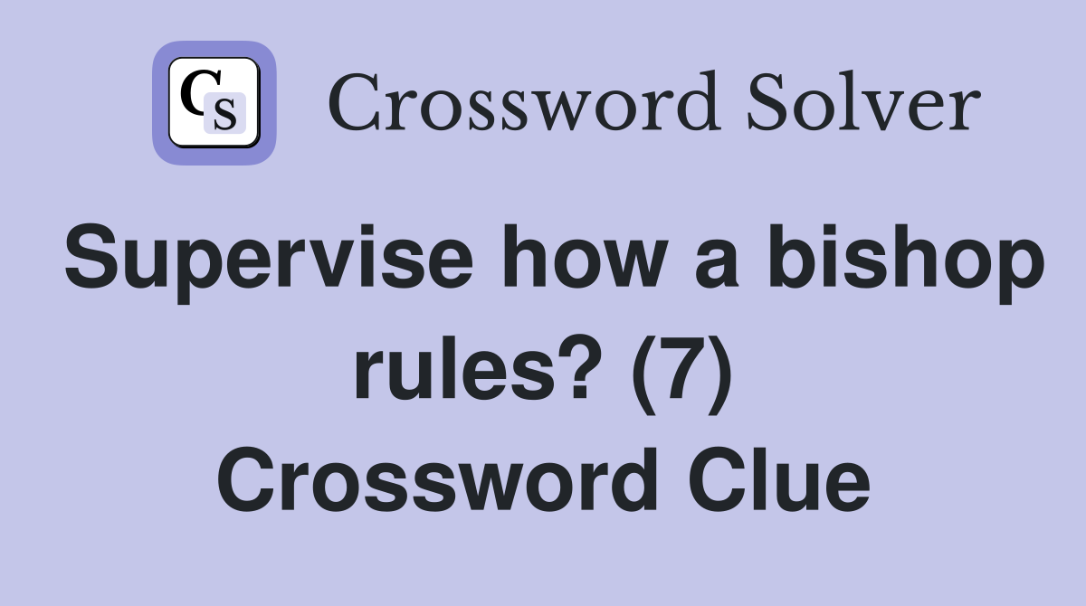 Supervise how a bishop rules? (7) Crossword Clue
