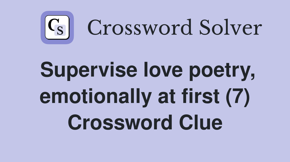 Supervise love poetry, emotionally at first (7) Crossword Clue
