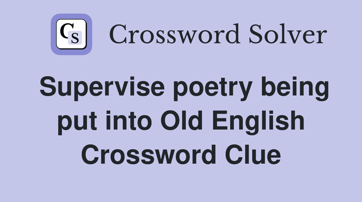 Supervise poetry being put into Old English Crossword Clue