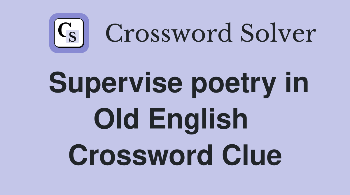 Supervise poetry in Old English  Crossword Clue