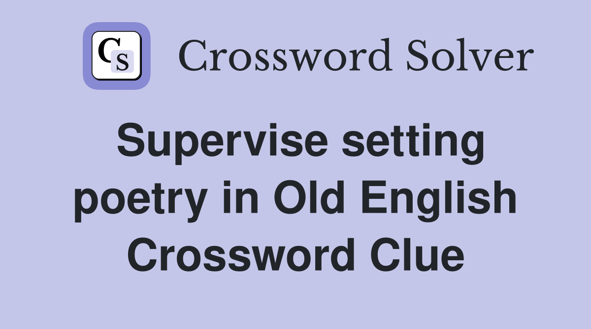 Supervise setting poetry in Old English Crossword Clue