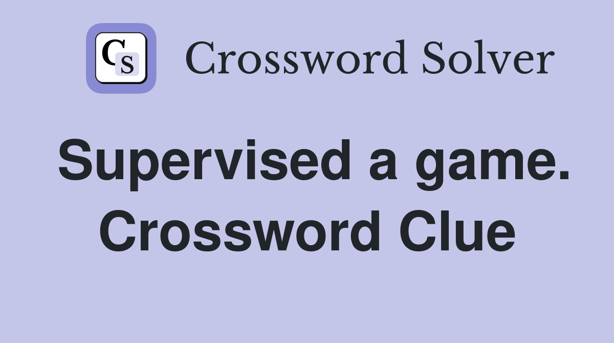 Supervised a game. Crossword Clue
