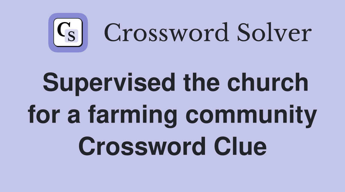 Supervised the church for a farming community Crossword Clue