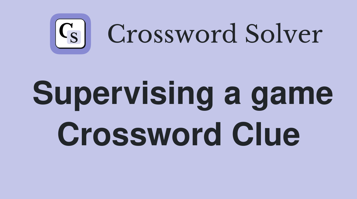 Supervising a game Crossword Clue