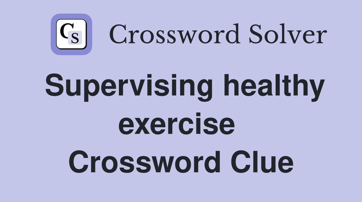 Supervising healthy exercise  Crossword Clue