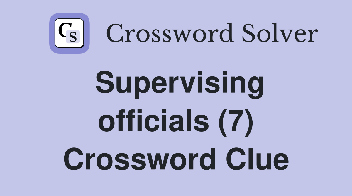 Supervising officials (7) Crossword Clue