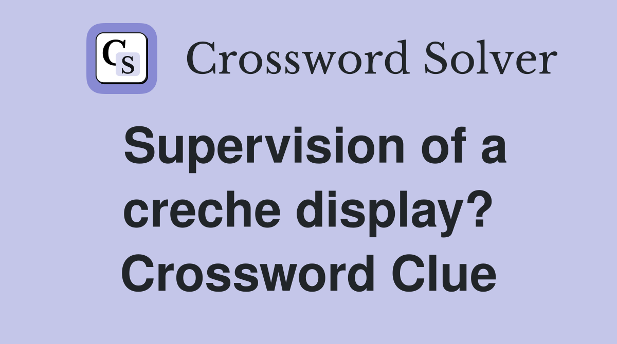 Supervision of a creche display? Crossword Clue