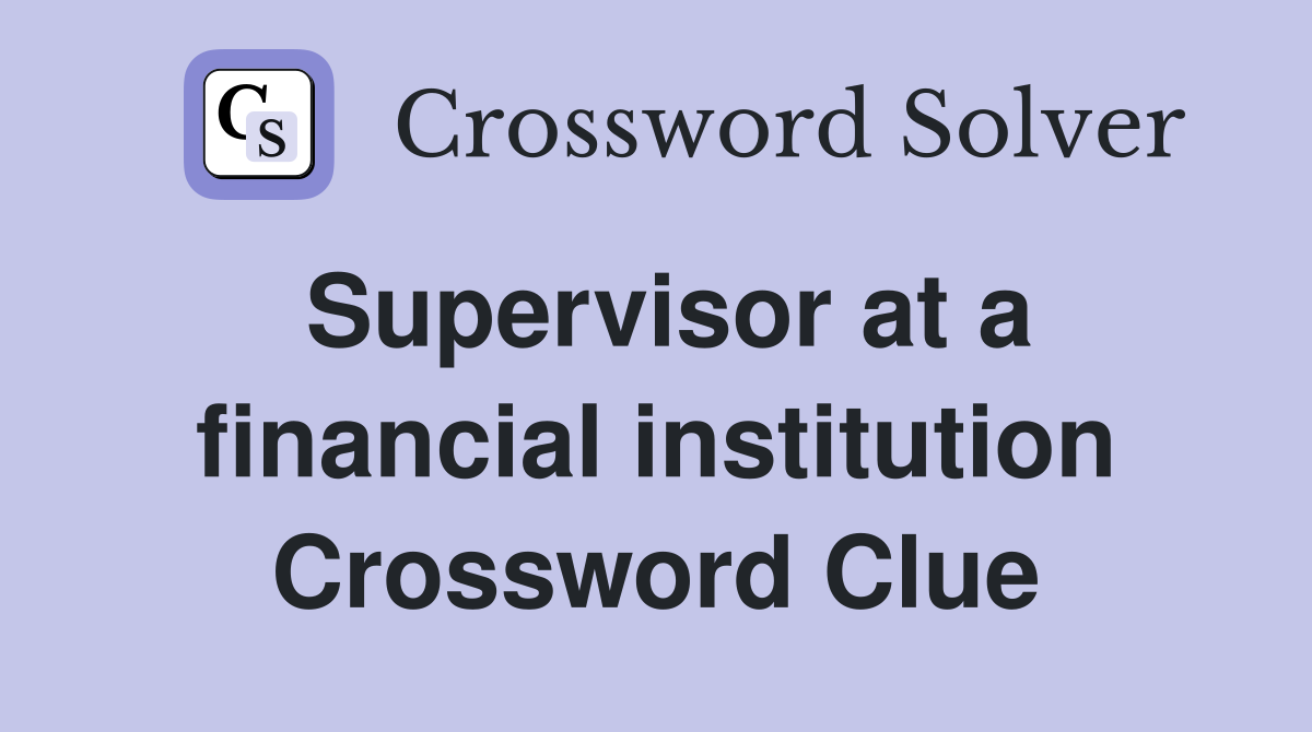 Supervisor at a financial institution Crossword Clue