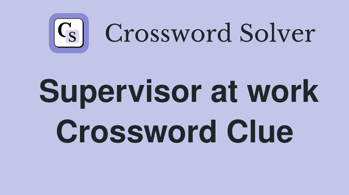 Supervisor at work Crossword Clue