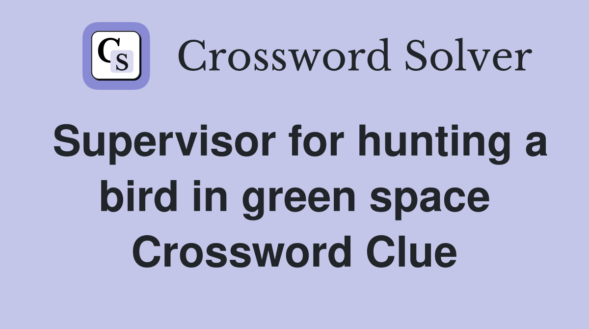 Supervisor for hunting a bird in green space Crossword Clue