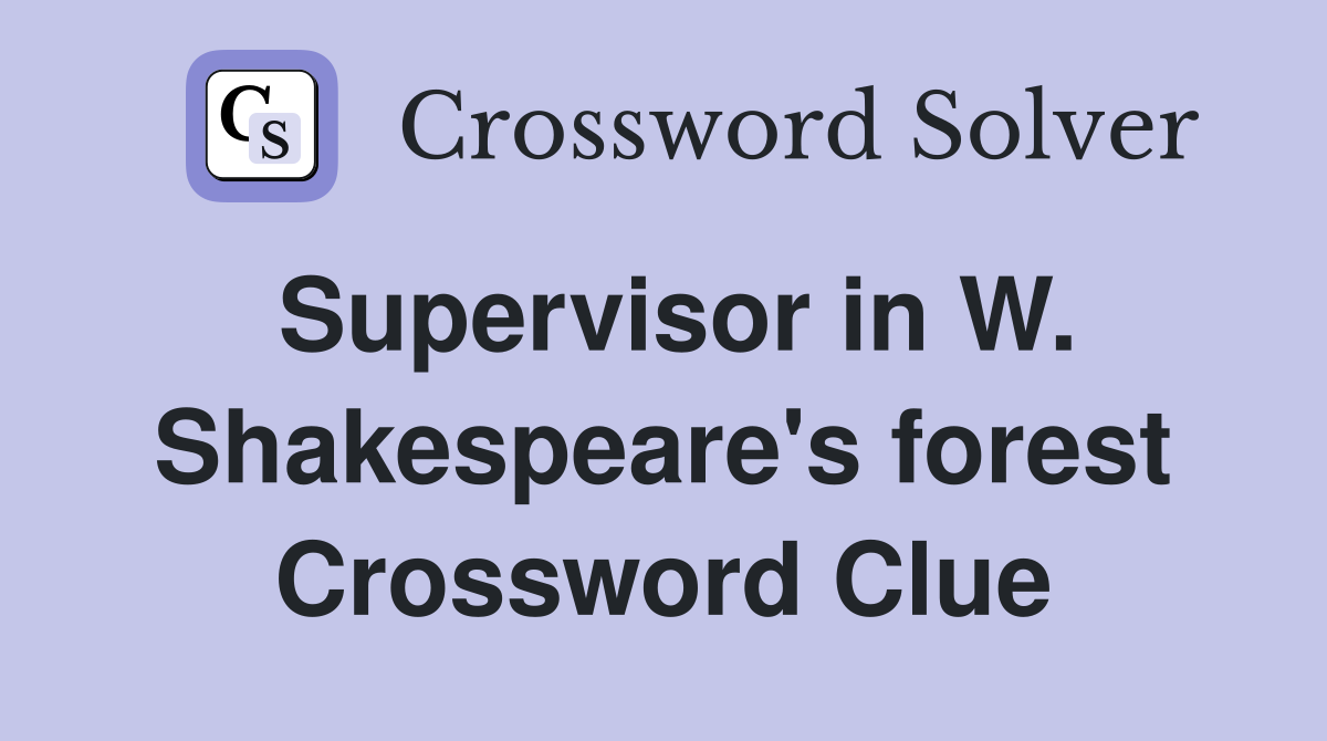 Supervisor in W. Shakespeare's forest Crossword Clue