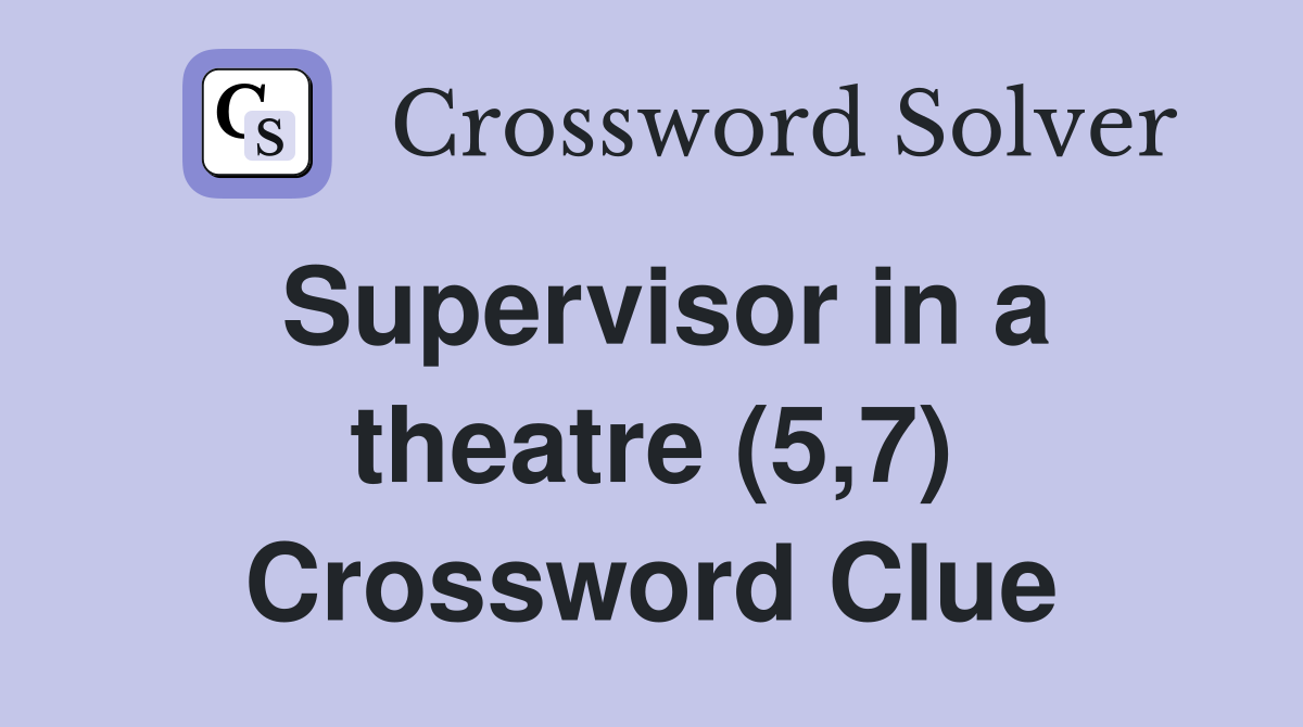 Supervisor in a theatre (5,7) Crossword Clue