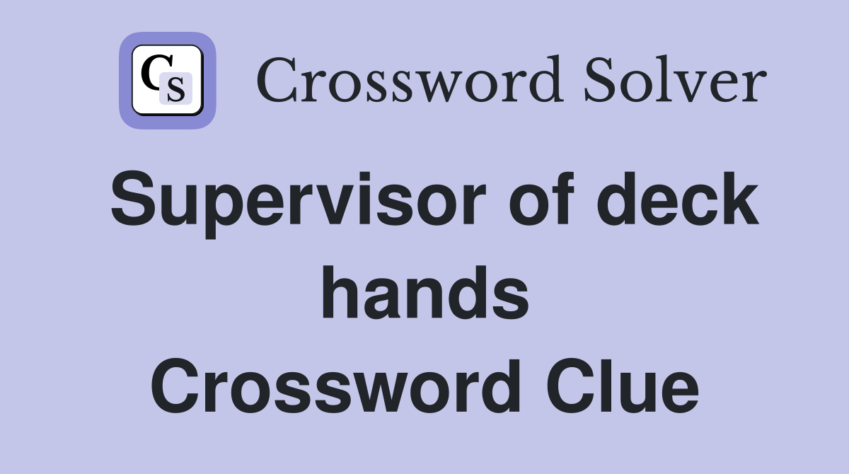 Supervisor of deck hands Crossword Clue