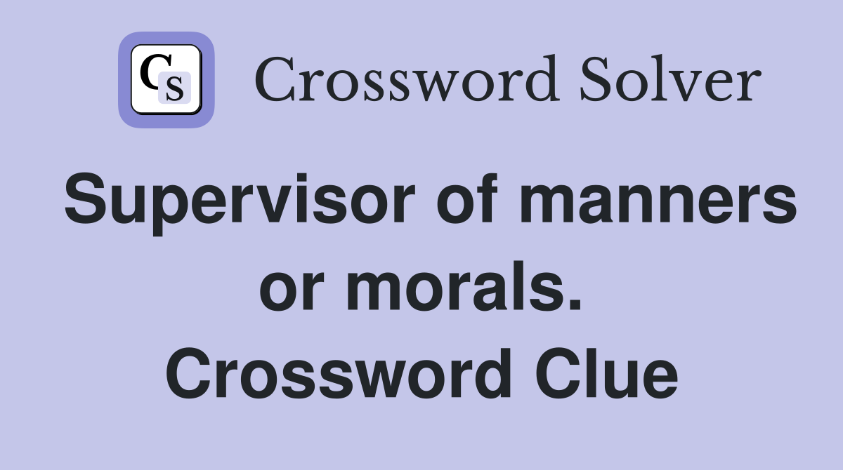 Supervisor of manners or morals. Crossword Clue