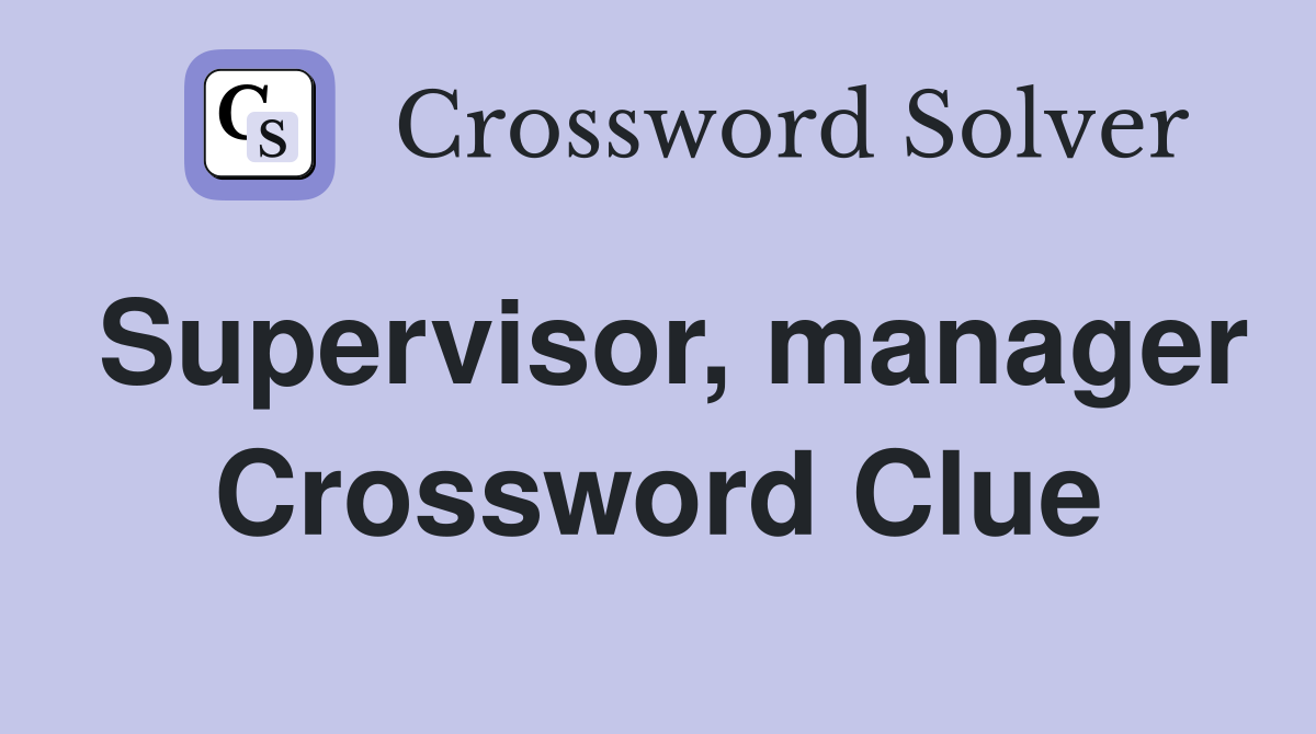Supervisor, manager Crossword Clue