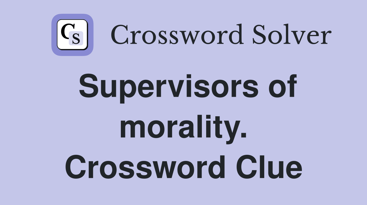 Supervisors of morality. Crossword Clue