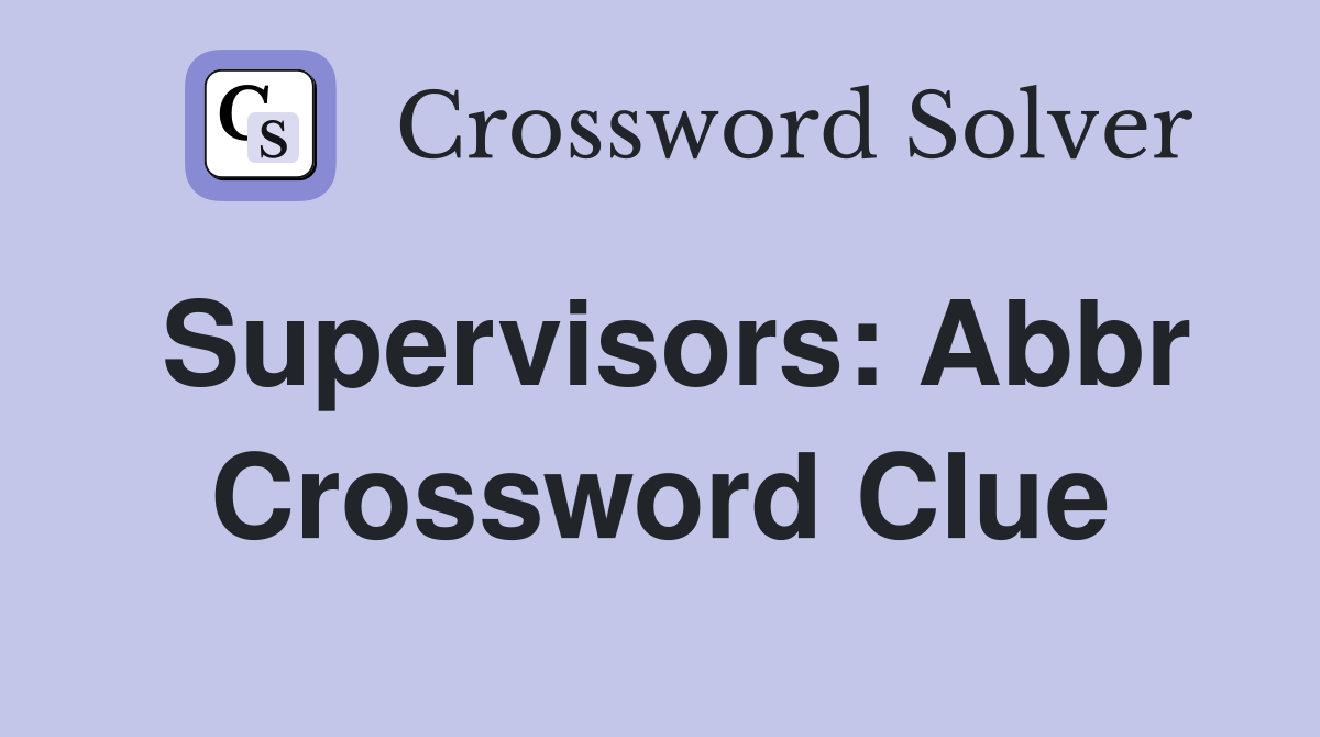 Supervisors: Abbr Crossword Clue