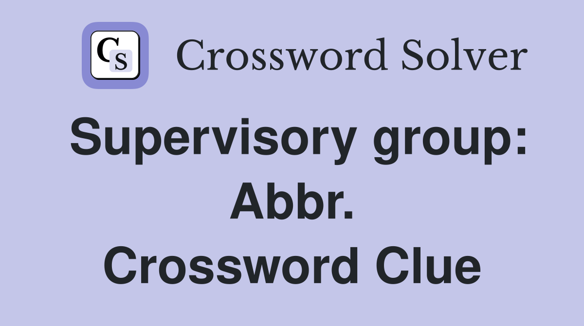 Supervisory group: Abbr. Crossword Clue