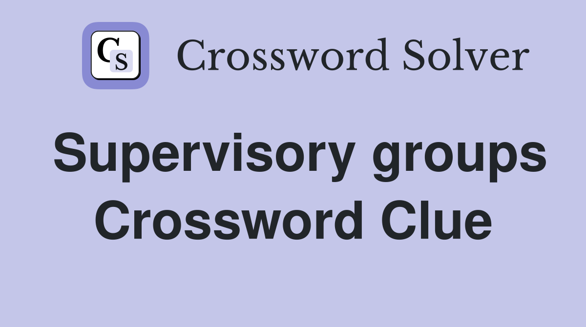 Supervisory groups Crossword Clue