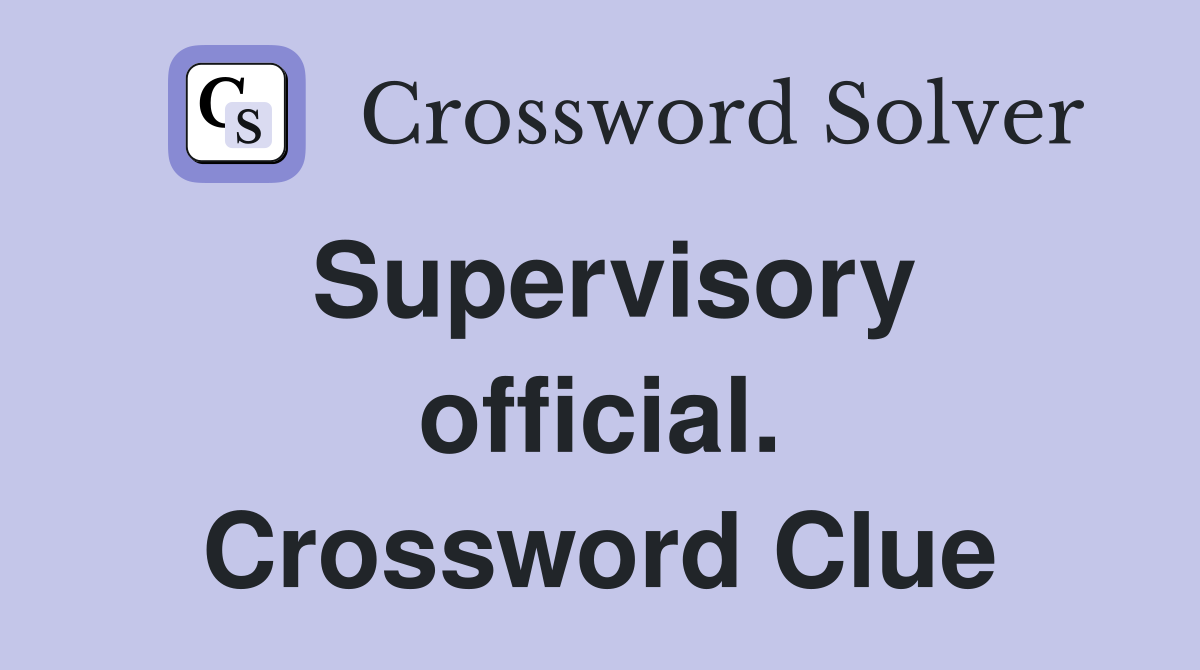 Supervisory official. Crossword Clue