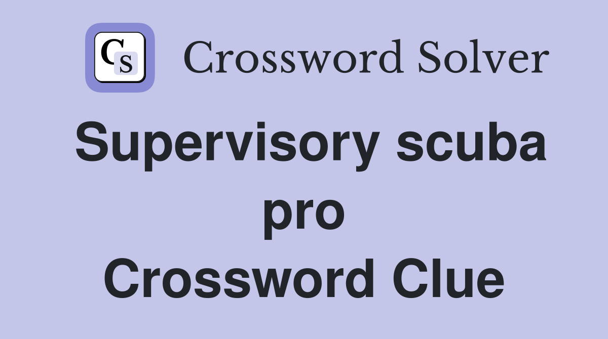 Supervisory scuba pro Crossword Clue