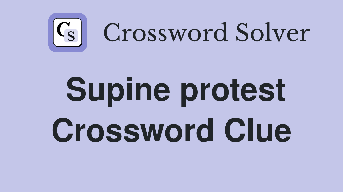 Supine protest Crossword Clue Answers Crossword Solver