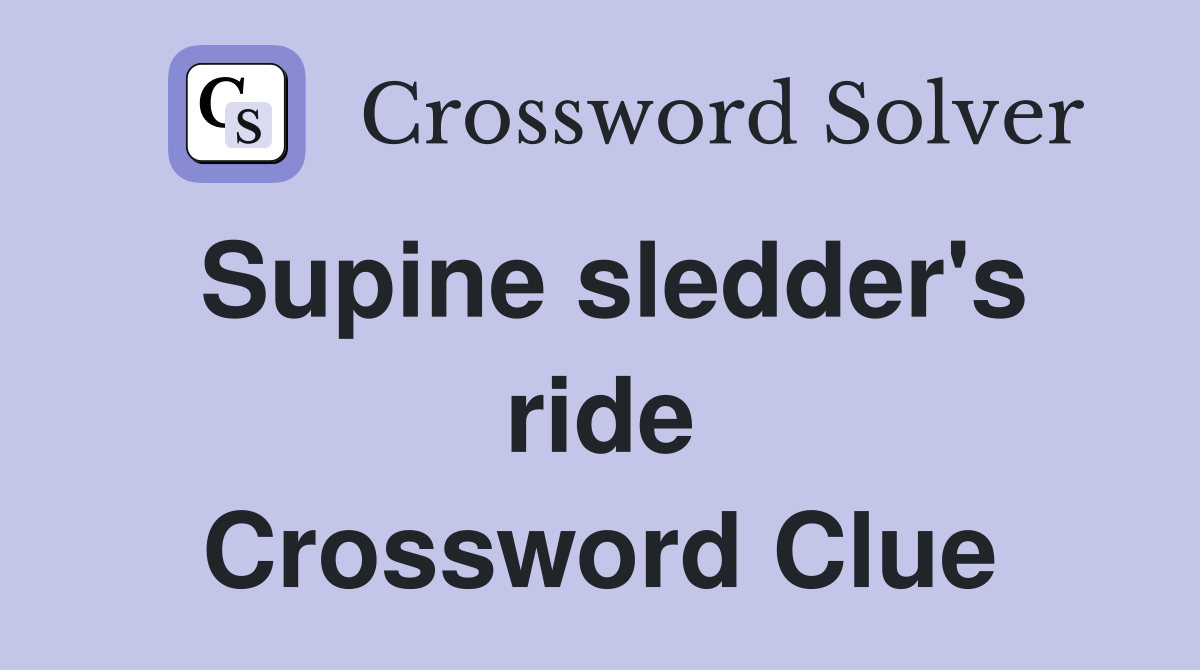 Supine sledder's ride Crossword Clue
