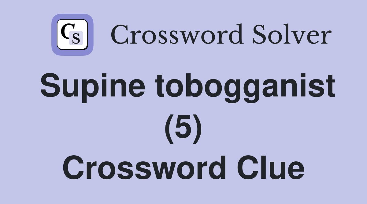 Supine tobogganist (5) Crossword Clue