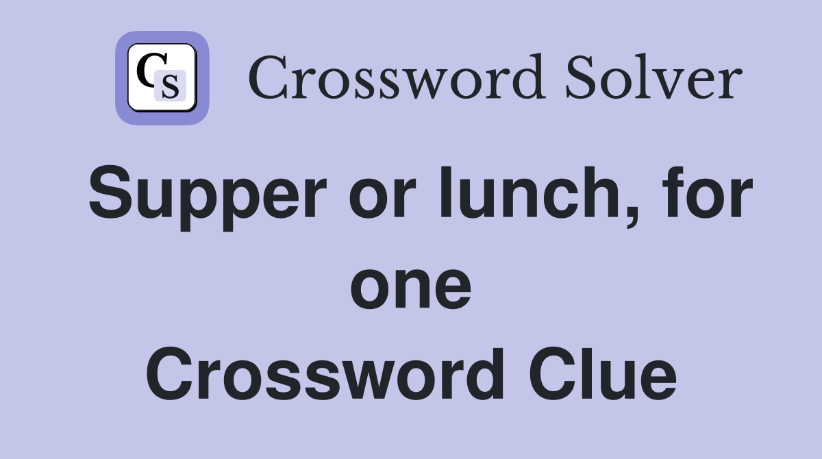 Supper or lunch, for one Crossword Clue