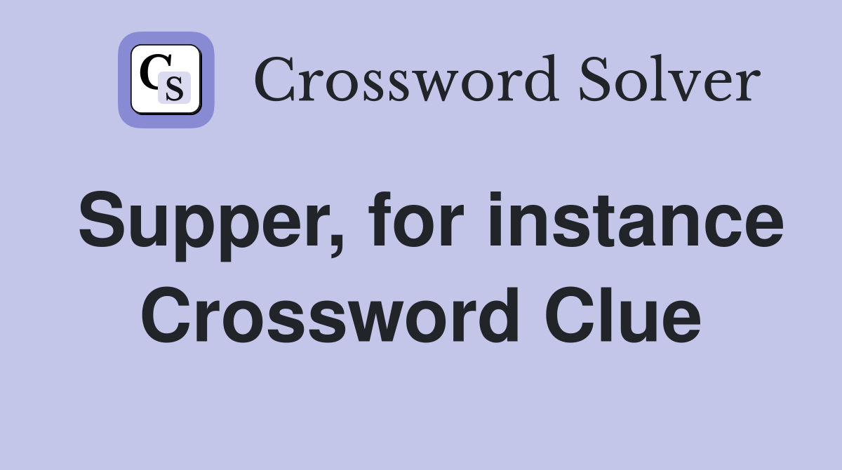 Supper, for instance Crossword Clue