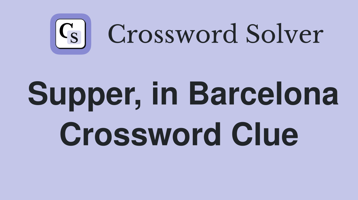 Supper, in Barcelona Crossword Clue