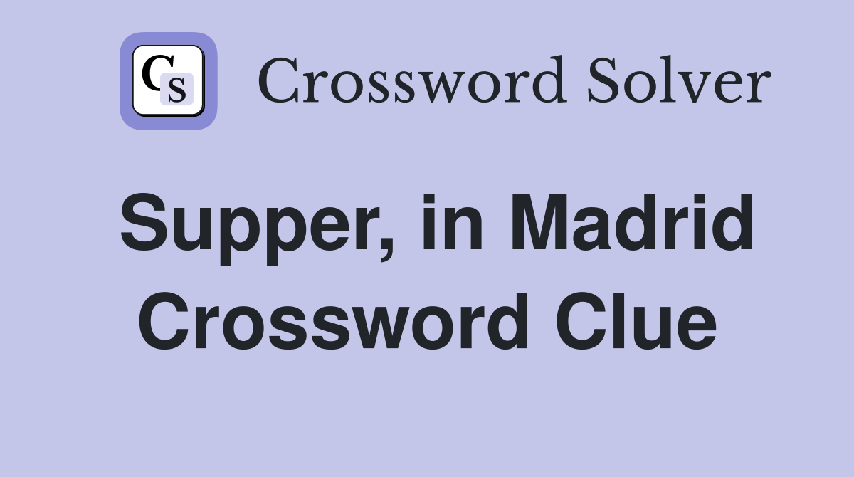 Supper, in Madrid Crossword Clue