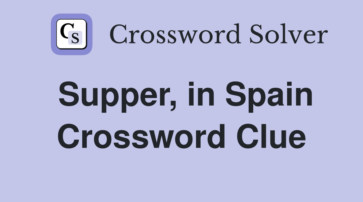 Supper, in Spain Crossword Clue